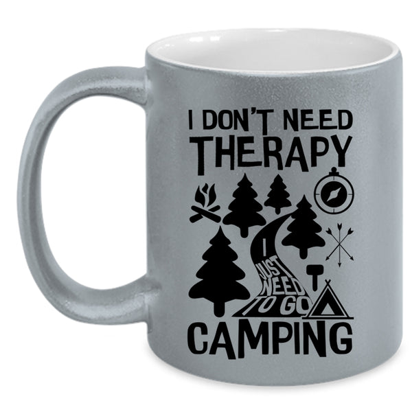 I Just Need To Go Camping Coffee Mug, I Don't Need Therapy Accent Mug