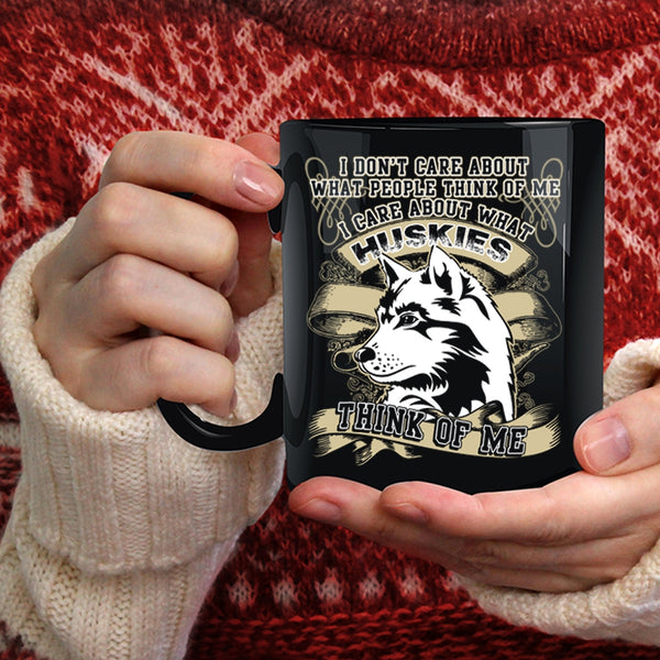 I Care About What Huskies Think Of Me Coffee Mug, Funny Husky Coffee Cup