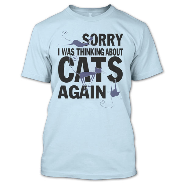 Sorry I Was Thinking About Cats Again T Shirt, Think About Cats T Shirt