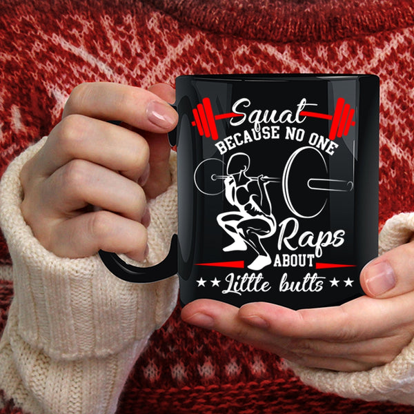 Squat Coffee Mug, Because No One Raps About Little Butts Coffee Cup