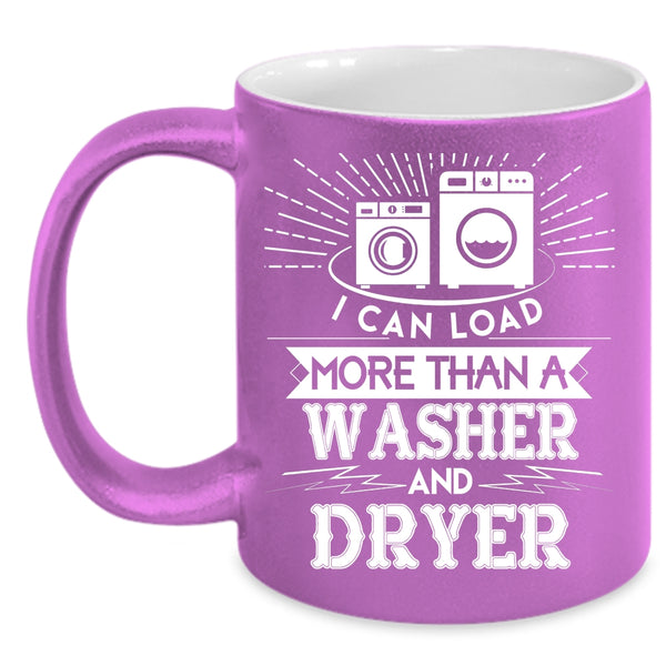 I Can Load More Than A Washer And Dryer Coffee Mug, Washer And Dryer Coffee Cup