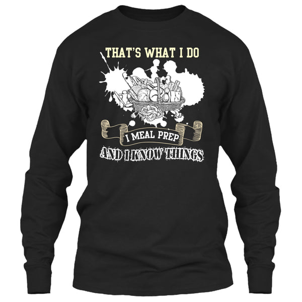 That's What I Do T Shirt, I Meal Prep And I Know Things T Shirt