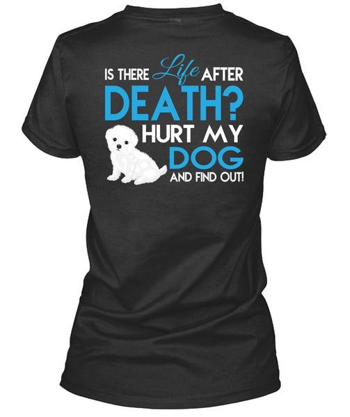 Hurt My Dog And Find Out T Shirt, Is There Life After Death T Shirt