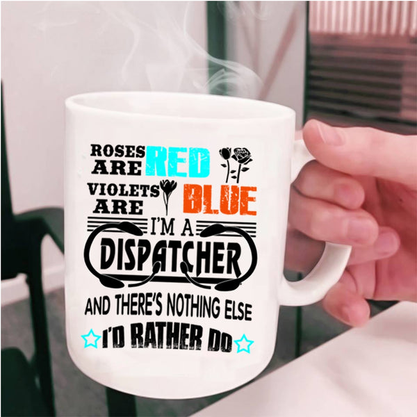 I'm A Dispatcher Coffee Mug, Roses Are Red Violets Are Blue Cup