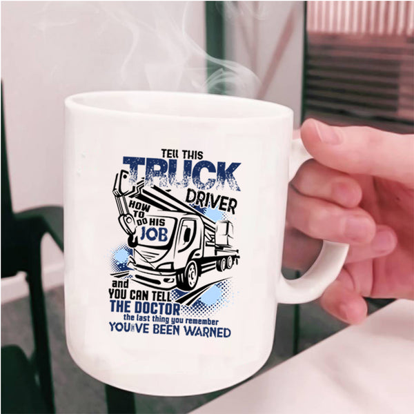 Funny Coffee Mug, Tell This Truck Driver How To Do His Job Cup