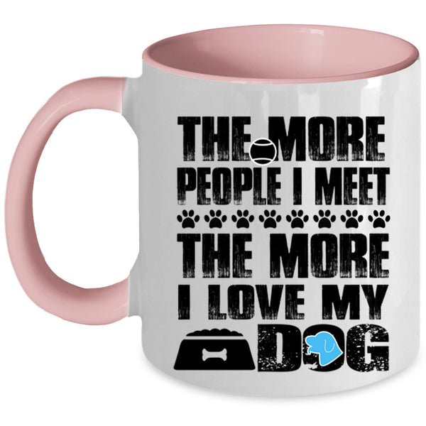 The More I Love My Dog Coffee Mug, The More People I Meet Accent Mug
