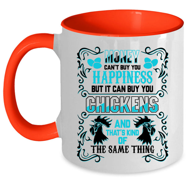 It can Buy You Chickens Coffee Mug, Money Can't Buy You Happiness Accent Mug