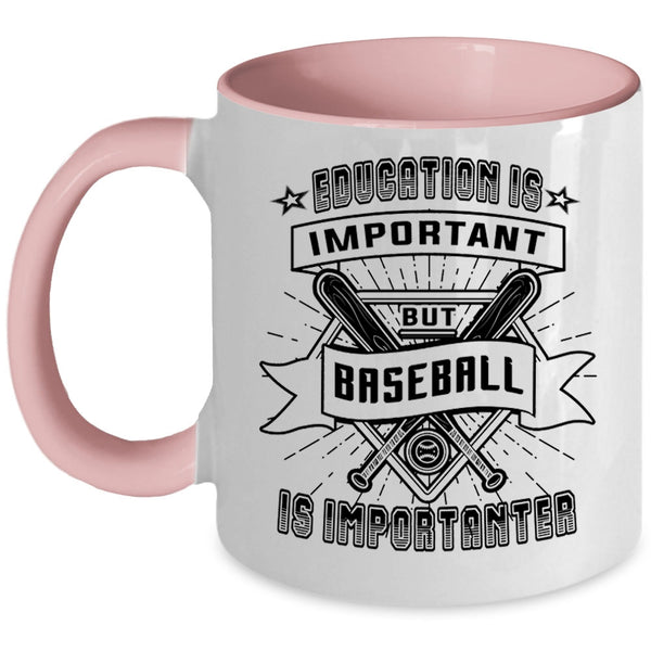 Sport Coffee Mug, Education Is Important But Baseball Is Importanter Accent Mug