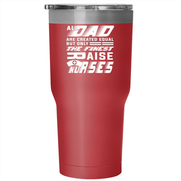 The Finest Dad Raise Nurses Tumbler 30 oz Stainless Steel, Cool Nurses Travel Mug