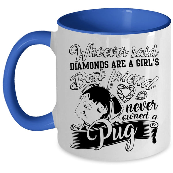 Owned A Pug Coffee Mug, Diamonds Are A Girls Best Friend Accent Mug