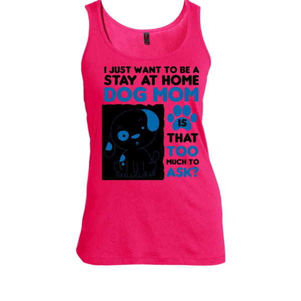 I Just Want To Be A Stay At Home Shirt, I'm A Dog Mom Shirt