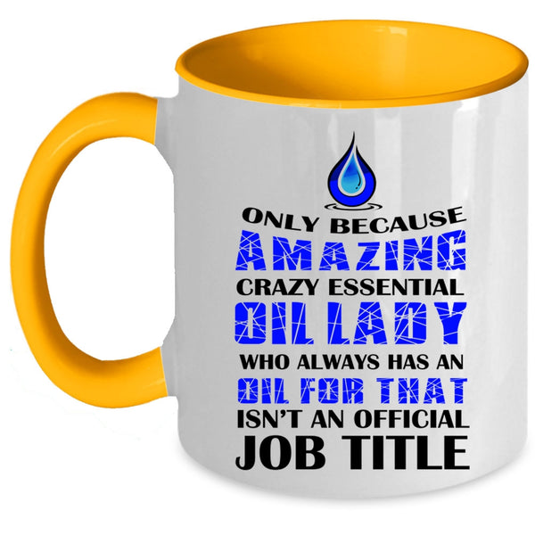 Cool Lady Coffee Mug, Amazing Crazy Essential Oil Lady Accent Mug