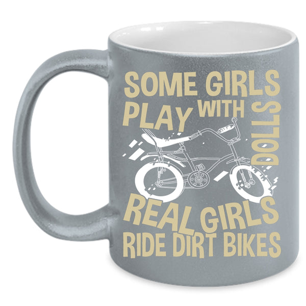 Some Girls Play With Dolls Coffee Mug, Real Girls Ride Dirt Bikes Coffee Cup