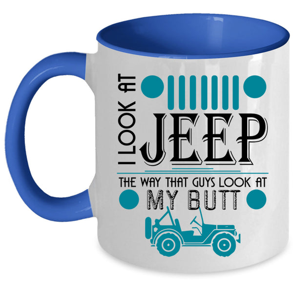 Guys Look At My Butt Coffee Mug, I Look At Jeep Accent Mug