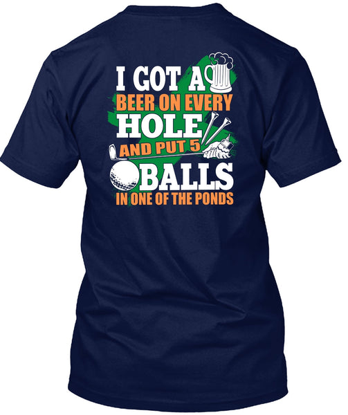 I Got A Beer On Every Hole T Shirt, Put 5 Balls In One Of The Ponds T Shirt