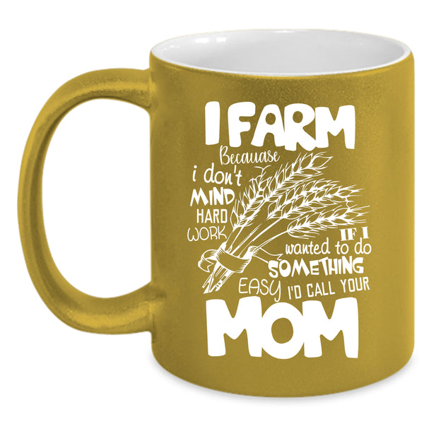 I Farm Coffee Mug, I Don't Mind Hard Work Coffee Cup