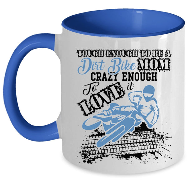 Crazy Enough To Love It Coffee Mug, To Be A Dirt Bike Mom Accent Mug