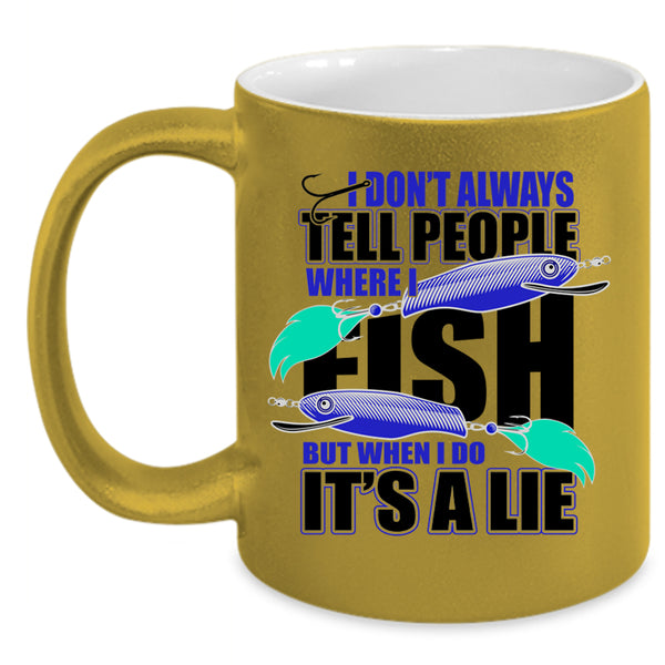 Where I Fish Coffee Mug, I Don't Always Tell People Accent Mug