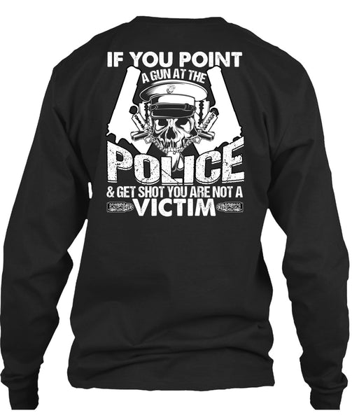 You Point A Gun At The Police T Shirt, Being A Police T Shirt