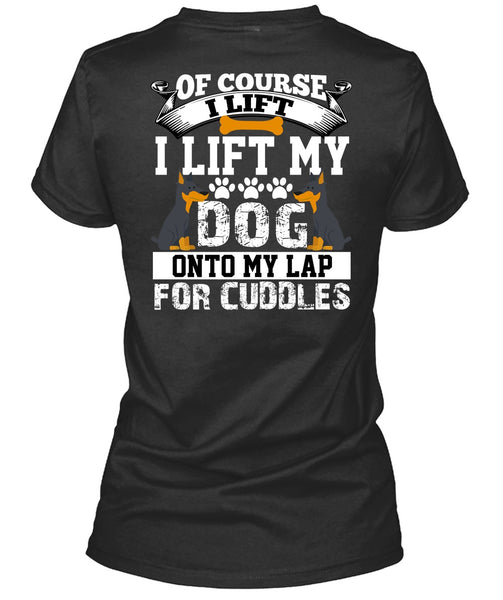 I Lift My Dog Onto My Lap T Shirt, My Favorite T Shirt