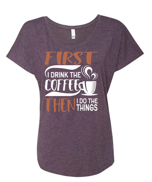 I Drink The Coffee T Shirt, My Favorite T Shirt, Cool Shirt (Ladies' Triblend Dolman Sleeve)