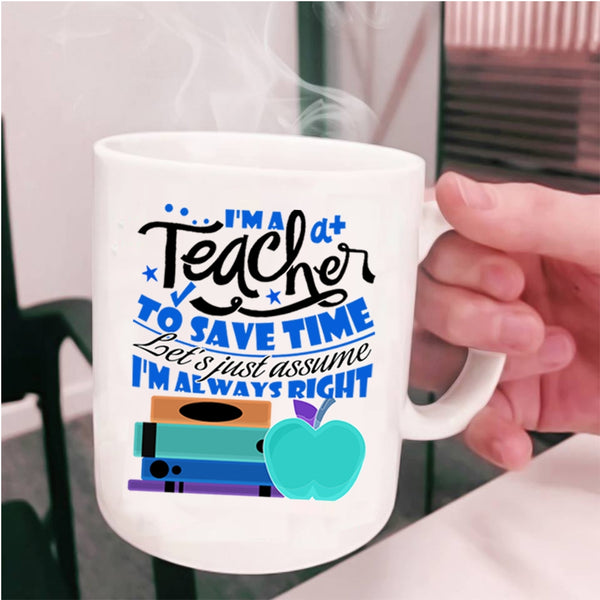 Cute Teacher Coffee Mug, I'm A Teacher To Save Time Cup