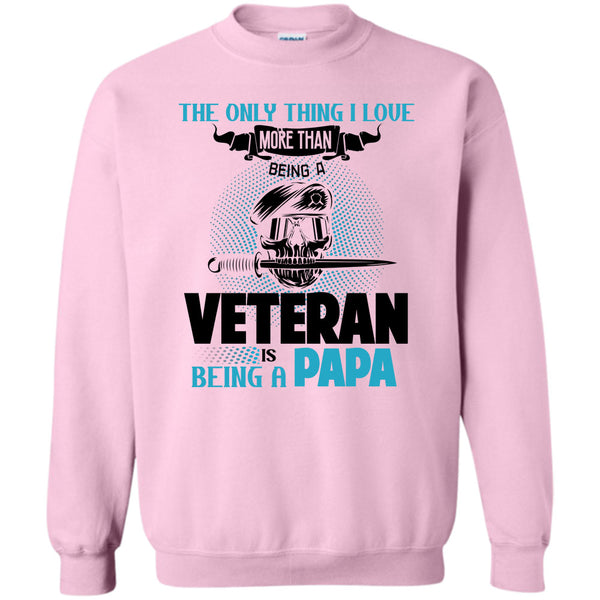 Being A Papa T Shirt, The Only Thing I Love Sweatshirt