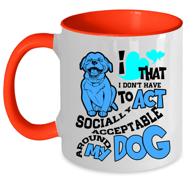 Around My Dog Coffee Mug, I Don't Have To Act Accent Mug