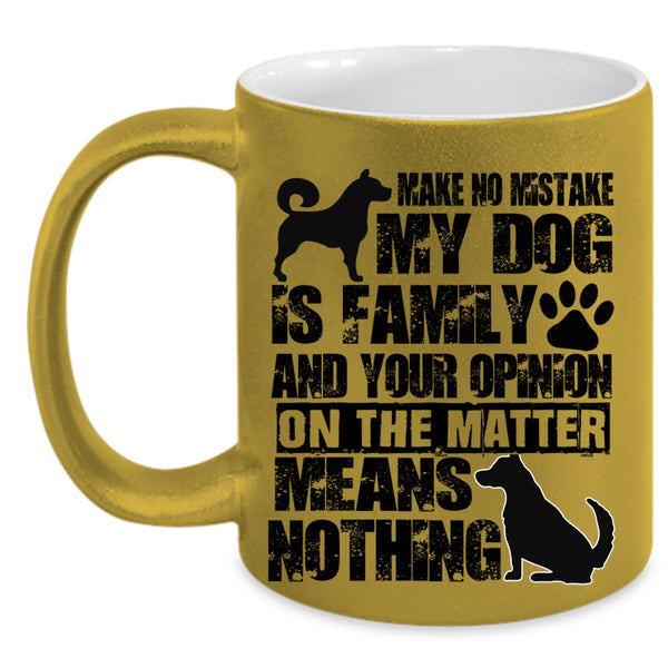 Cute Dog Lover Coffee Mug, Make No Mistake My Dog Is Family Accent Mug