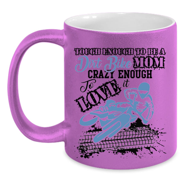 Crazy Enough To Love It Coffee Mug, To Be A Dirt Bike Mom Accent Mug