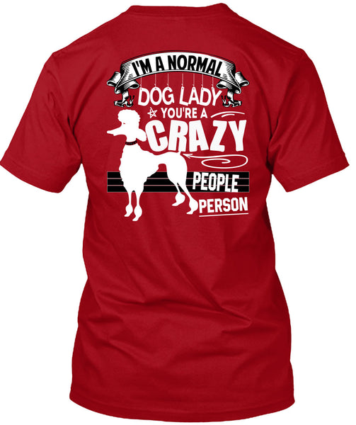 I'm A Normal Dog Lady T Shirt, You're A Crazy People Person T Shirt