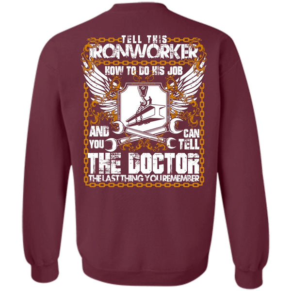 Can Tell The Doctor T Shirt, I Love Ironworker Sweatshirt
