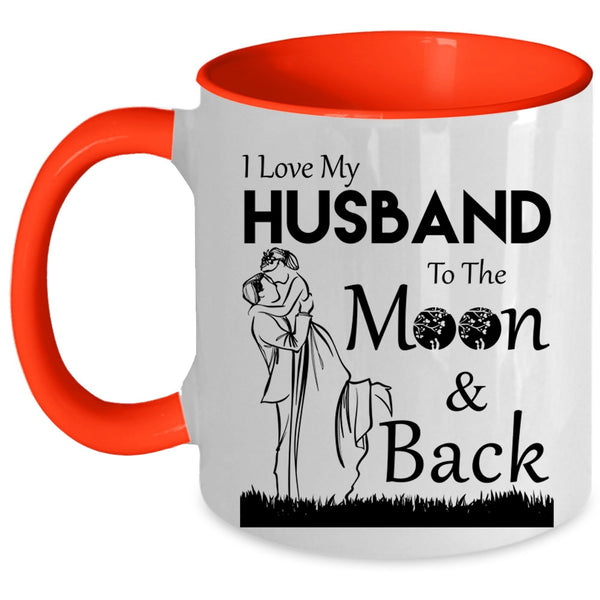 Funny Coffee Mug, I Love My Husband To The Moon And Back Accent Mug