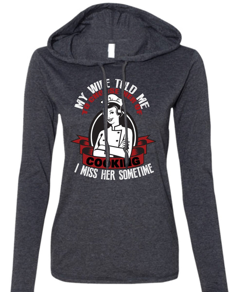 My Wife Told Me T Shirt, Choose Her Of Cooking T Shirt (Anvil Ladies Ringspun Hooded)