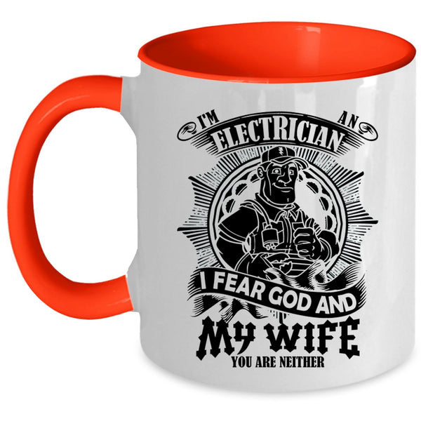 I Fear God And My Wife Coffee Mug, I'm An Electrician Accent Mug