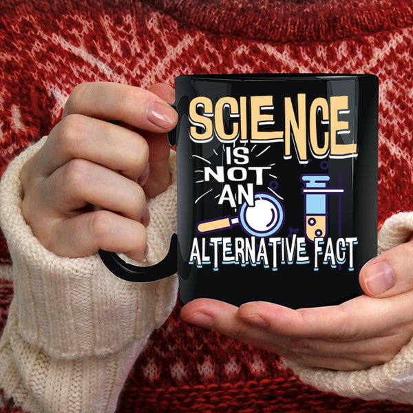 Science Is Not An Alternative Fact Coffee Mug, Funny Science Coffee Cup