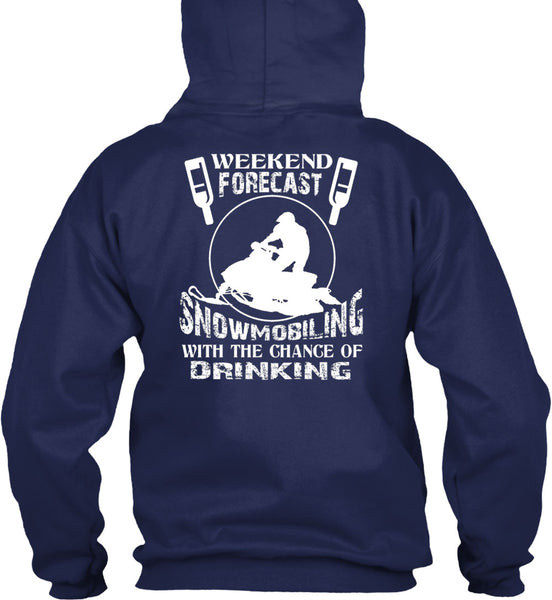 Weekend Forecast Snowmobiling T Shirt, Chance Of Drinking T Shirt
