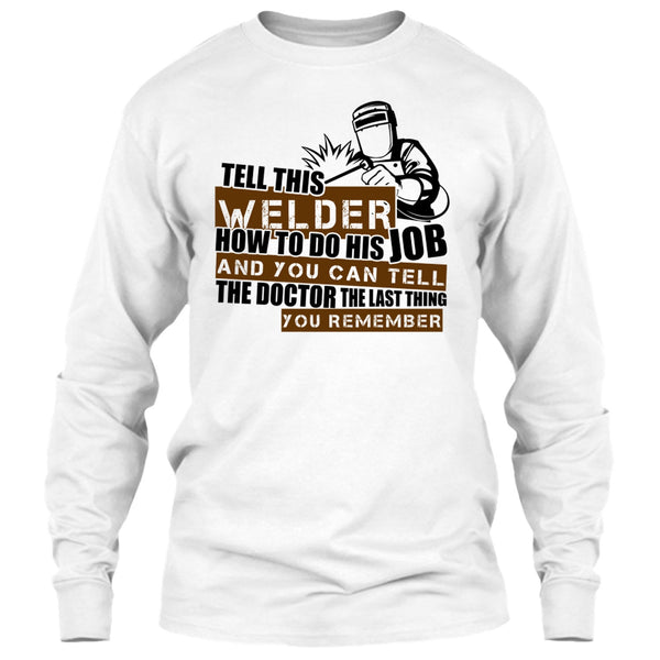 Tell This Welder How To Do His Job T Shirt, I'm A Welder T Shirt