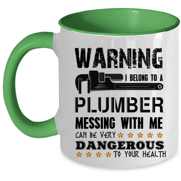Messing With Me Can By Very Dangerous Coffee Mug, I Belong To A Plumber Accent Mug
