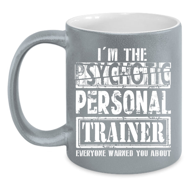 I'm The Psychotic Personal Trainer Coffee Mug, Funny Personal Trainer Coffee Cup