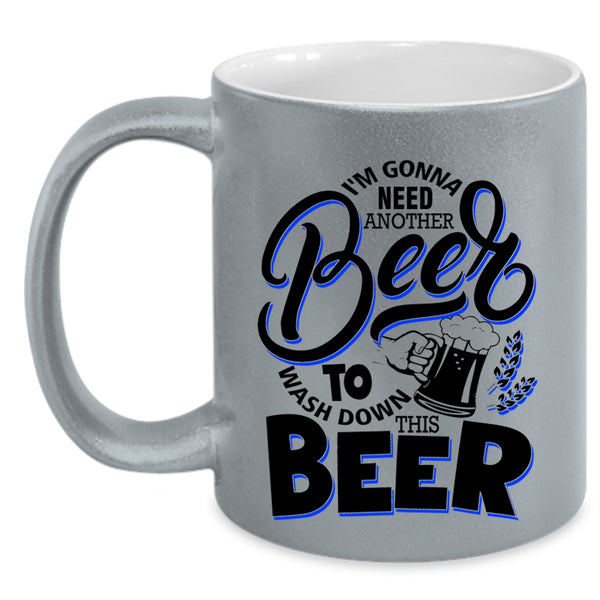Funny Drinking Beer Coffee Mug, I'm Gonna Need Another Beer Accent Mug