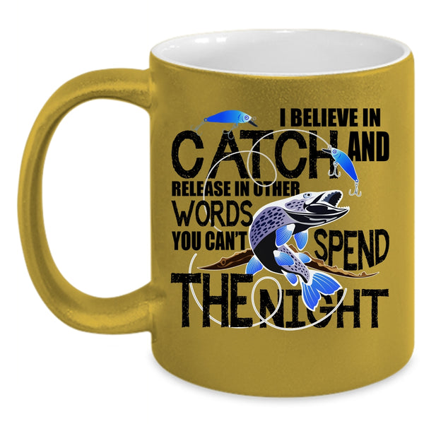 You Can't Spend The Night Coffee Mug, I Believe In Catch Accent Mug