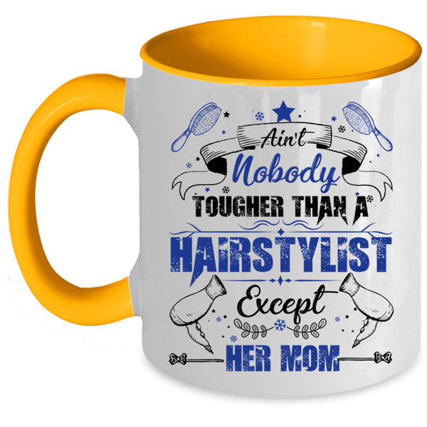 Cute Daughter Coffee Mug, Ain't Nobady Tougher Than A Hairstylist Accent Mug