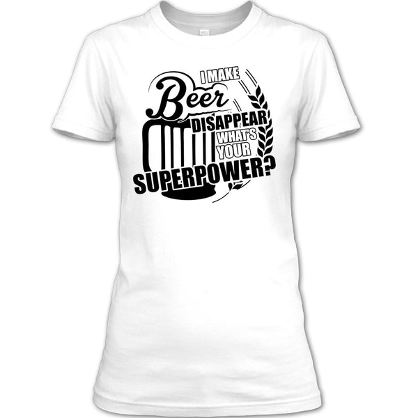 I Make Beer Disapear T Shirt, Coolest Beer Drinker T Shirt