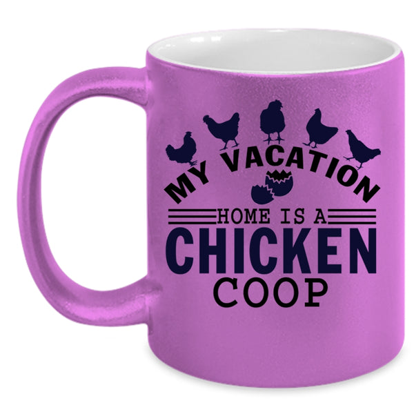 Home Is A Chicken Coop Coffee Mug, My Vacation Accent Mug