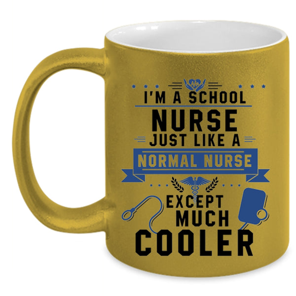 Cool Nurses Coffee Mug, I'm A School Nurse Just Like A Normal Nurse Accent Mug
