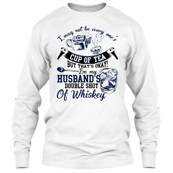 Be Every One's Cup Of Tea T Shirt, Whishey T Shirt