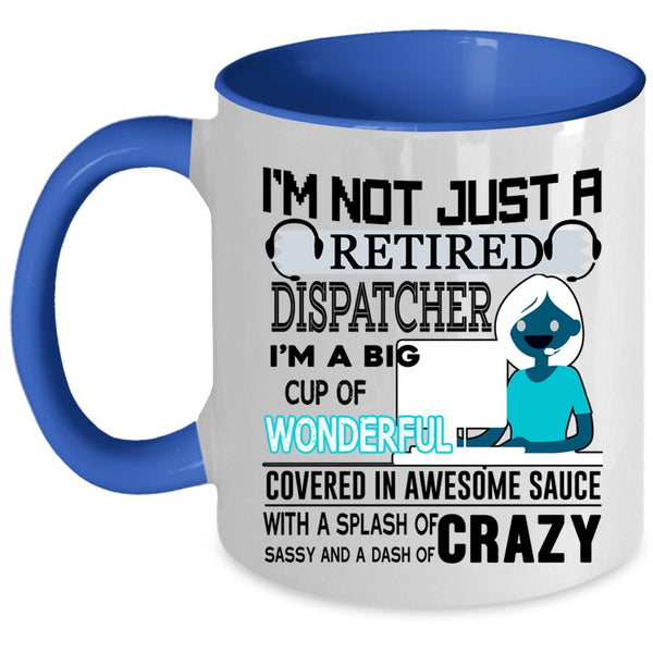 Crazy Dispatcher Coffee Mug, I'm Not Just A Retired Dispatcher Accent Mug