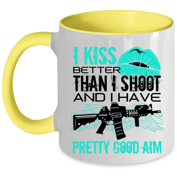 Funny Gift For Gunner Coffee Mug, I Kiss Better Than I Shoot Accent Mug