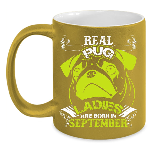 Real Pug Ladies Coffee Mug, Born In September Coffee Cup